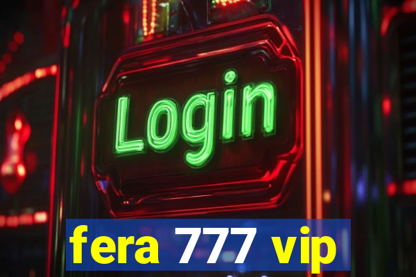 fera 777 vip